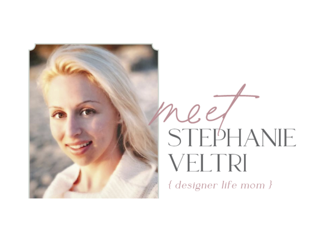 Meet Stephanie Veltri (Designer Life Mom)